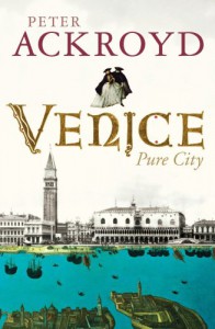 Venice: Pure City - Peter Ackroyd