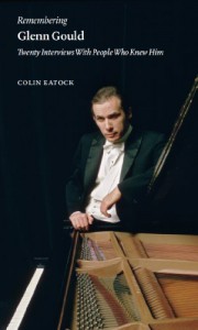 Remembering Glenn Gould: Twenty Interviews With People Who Knew Him by Colin Eatock (2012) Perfect Paperback - Colin Eatock