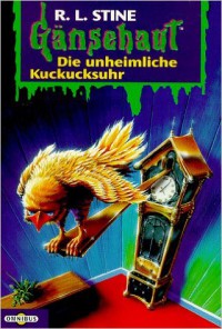 Die unheimliche Kuckucksuhr. (Gänsehaut 11) - R.L. Stine