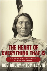 The Heart of Everything That Is: The Untold Story of Red Cloud, An American Legend - Bob Drury;Tom Clavin