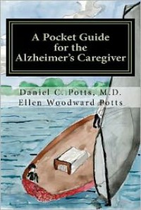 A Pocket Guide for the Alzheimer's Caregiver - Ellen Woodward Potts,  Daniel C. Potts,  Daniel C. Potts M. D.