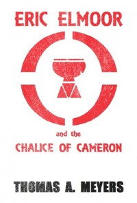 Eric Elmoor and The Chalice of Cameron - Thomas A.  Meyers