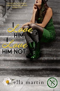 I Love Him, I Love Him Not (Westgate Prep Book 2) - Ella Martin