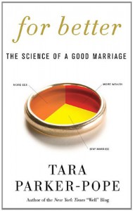 For Better: The Science of a Good Marriage - Tara Parker-Pope