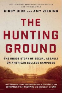 The Hunting Ground: The Inside Story of Sexual Assault on American College Campuses - Kirby Dick, Amy Ziering, Constance Matthiessen