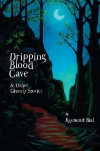 Dripping Blood Cave And Other Ghostly Stories - Raymond Bial