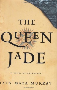 The Queen Jade: A Novel - Yxta Maya Murray