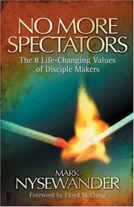 No More Spectators: The 8 Life-Changing Values of Disciple Makers - Mark Nysewander