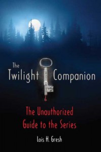 The Twilight Companion: The Unauthorized Guide to the Series - Lois H. Gresh