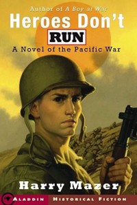 Heroes Don't Run: A Novel of the Pacific War - Harry Mazer