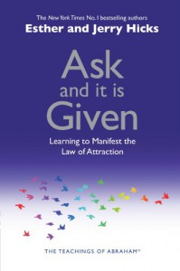 Ask and It Is Given: Learning to Manifest Your Desires - Esther Hicks, Jerry Hicks, Wayne W. Dyer