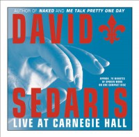 David Sedaris: Live at Carnegie Hall/Live for Your Listening Pleasure (Audio CD) - David Sedaris