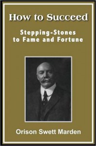 How to Succeed; Stepping-Stones to Fame and Fortune - Orison Swett Marden