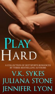 Play Hard - V.K. Sykes, Juliana Stone, Jennifer Lyon