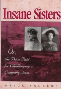 Insane Sisters: Or, the Price Paid for Challenging a Company Town - Gregg Andrews