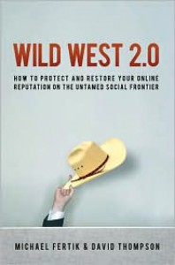 Wild West 2.0: How to Protect and Restore Your Reputation on the Untamed Social Frontier - Michael Fertik,  David Thompson
