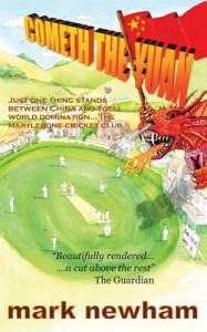 COMETH THE YUAN: Just One Thing Stands Between China and Total World Domination... the Marylebone Cricket Club - Mark Newham