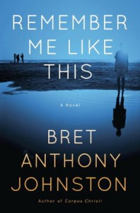 Remember Me Like This: A Novel - Bret Anthony Johnston