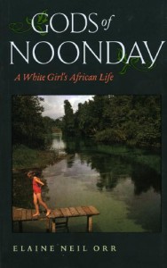 Gods of Noonday: A White Girl's African Life - Elaine Neil Orr