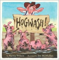 Hogwash! - Karma Wilson, Jim McMullan