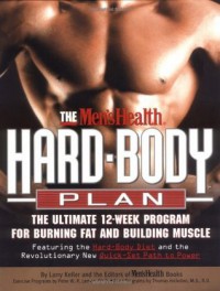 The Men's Health Hard Body Plan : The Ultimate 12-Week Program for Burning Fat and Building Muscle - Larry Keller, Lou Schuler, Men's Health Magazine