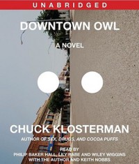 Downtown Owl - Chuck Klosterman, Dennis Boutsikaris, Phillip Baker Hall, Lily Rabe