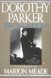Dorothy Parker: What Fresh Hell Is This? - Marion Meade