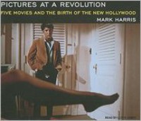 Pictures at a Revolution: Five Movies and the Birth of the New Hollywood - Mark Harris,  Narrated by Lloyd James