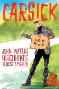 Carsick: John Waters hitchhikes across America - John Waters