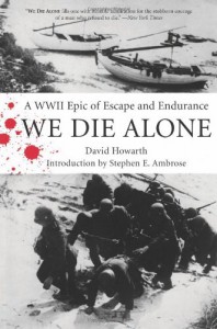 We Die Alone: A WWII Epic of Escape and Endurance - Stephen E. Ambrose, David Howarth