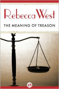 The Meaning of Treason - Rebecca West