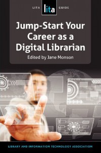 Jump-Start Your Career as a Digital Librarian: Lita Guide #21 - Jane D Monson