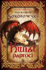 Kwiat paproci (Kroniki arkadyjskie #1) - Dominik Sokołowski