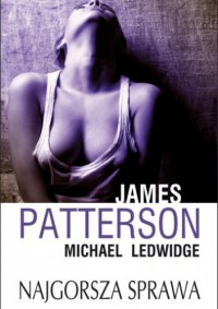 Najgorsza sprawa - James Patterson, Michael Ledwidge