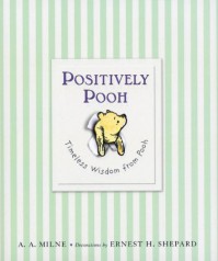 Positively Pooh: Timeless Wisdom from Pooh - A. A. Milne