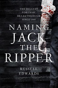 Naming Jack the Ripper - Russell Edwards