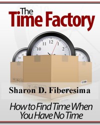 The Time Factory: How to Find Time When There's No Time - Sharon D. Fiberesima The Time Factory: How to Find Time When There's No Time - Sharon D. Fiberesima