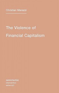 The Violence Of Financial Capitalism (Semiotext(E) / Intervention) - Kristina Lebedeva, Christian Marazzi