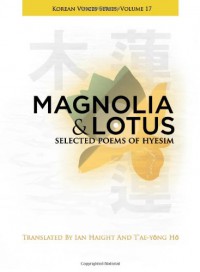 Magnolia and Lotus: Selected Poems of Hyesim - Chin'gak Kuksa Hyesim, Ian Haight, T'ae-yong Ho