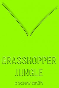 Grasshopper Jungle - Andrew  Smith