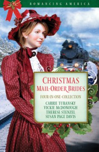 Christmas Mail-Order Brides: Four Mail-Order Brides Travel the Transcontinental Railroad in Search of Love - Carrie Turansky, Vickie McDonough, Therese Stenzel, Susan Page Davis