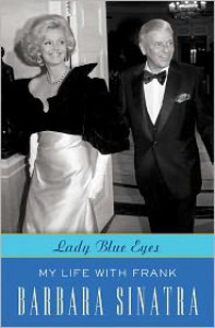 Lady Blue Eyes: My Life with Frank - Barbara Sinatra