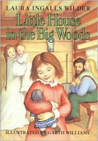 Little House in the Big Woods  - Laura Ingalls Wilder, Garth Williams