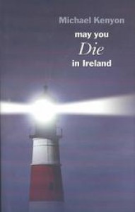 May You Die in Ireland - Michael Kenyon