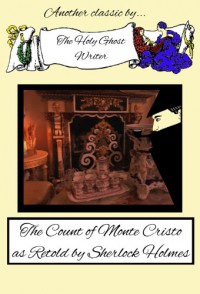 The Count of Monte Cristo as Retold by Sherlock Holmes - Holy Ghost Writer