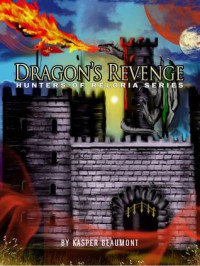 Dragon's Revenge (Hunters of Reloria, #3) - Kasper Beaumont