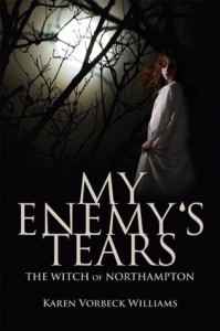 My Enemy's Tears: The Witch of Northampton - Karen Vorbeck Williams