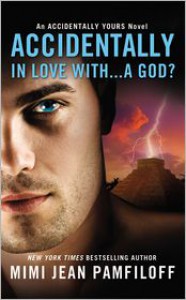 Accidentally In Love With...A God?  - Mimi Jean Pamfiloff