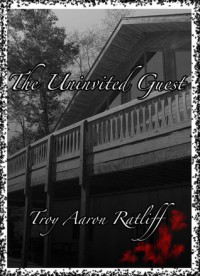 The Uninvited Guest - Troy Aaron Ratliff