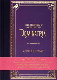 The History & Arts of the Dominatrix - Anne O. Nomis